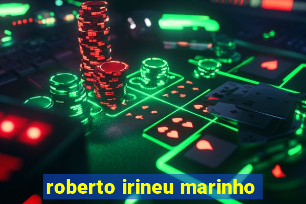 roberto irineu marinho